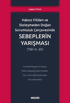 Haksız Fiilden ve Sözleşmeden Doğan Sorumluluk Çerçevesinde Sebeplerin Yarışması (TBK m.60)