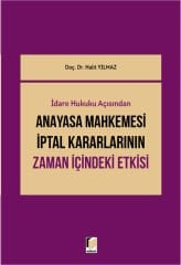 İdare Hukuku Açısından Anayasa Mahkemesi İptal Kararlarının Zaman İçindeki Etkisi