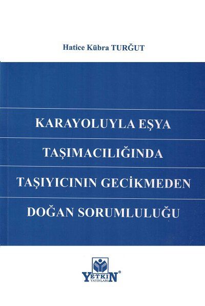 Karayoluyla Eşya Taşımacılığında Taşıyıcının Gecikmeden Doğan Sorumluluğu
