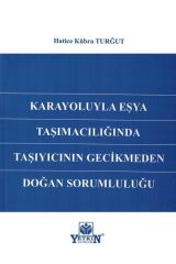 Karayoluyla Eşya Taşımacılığında Taşıyıcının Gecikmeden Doğan Sorumluluğu