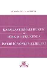 Karşılaştırmalı Hukuk Ve Türk İş Hukukunda İşyeri İç Yönetmelikleri