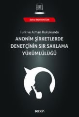 Türk ve Alman Hukukunda Anonim Şirketlerde Denetçinin Sır Saklama Yükümlülüğü