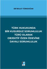 Türk Hukukunda Bir Kusursuz Sorumluluk Türü Olarak Objektif Özen Ödevine Dayalı Sorumluluk