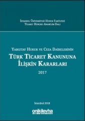 Yargıtay Hukuk ve Ceza Dairelerinin Türk Ticaret Kanununa İlişkin Kararları (2017)