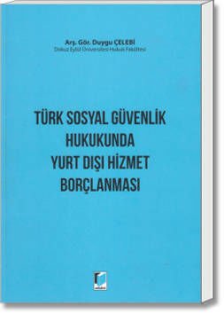 Türk Sosyal Güvenlik Hukukunda Yurt Dışı hizmet Borçlanması