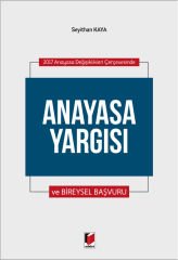 2017 Anayasa Değişiklikleri Çerçevesinde Anayasa Yargısı ve Bireysel Başvuru