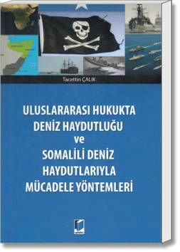 Uluslararası Hukukta Deniz Haydutluğu ve Somalili Deniz Haydutlarıyla Mücadele Yöntemleri