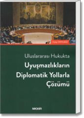 Uluslararası Hukukta Uyuşmazlıkların Diplomatik Yollarla Çözümü