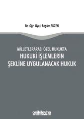 Milletlerarası Özel Hukukta Hukuki İşlemlerin Şekline Uygulanacak Hukuk