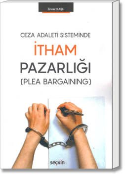 Ceza Adalet Sisteminde İtham Pazarlığı (Plea Bargaining)