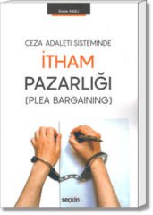 Ceza Adalet Sisteminde İtham Pazarlığı (Plea Bargaining)