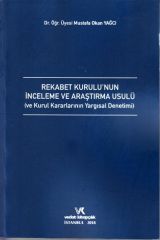 Rekabet Kurulu'nun İnceleme ve Araştırma Usulü ve Kurul Kararlarının Yargısal Denetimi