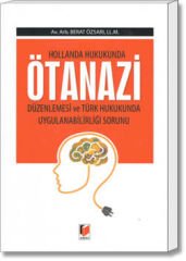 Hollanda Hukukunda Ötanazi Düzenlemesi ve Türk Hukukunda Uygulanabilirliği Sorunu