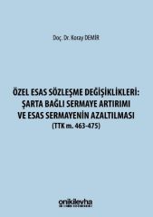 Özel Esas Sözleşme Değişiklikleri: Şarta Bağlı Sermaye Artırımı ve Esas Sermayenin Azaltılması (TTK m. 463-475)