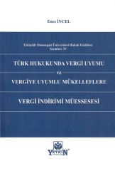 Türk Hukukunda Vergi Uyumu Ve  Vergiye Uyumlu Mükelleflere Vergi İndirimi  Müessesesi