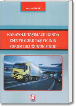 Karayolu Taşımacılığında CMR'ye Göre Taşıyıcının Sorumluluğunun Sınırı