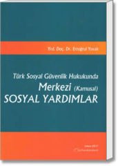 Türk Sosyal Güvenlik Hukukunda Merkezi (Kamusal) Sosyal Yardımlar