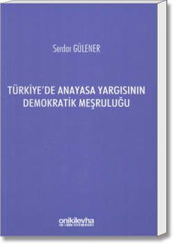 Türkiye'de Anayasa Yargısının Demokratik Meşruluğu