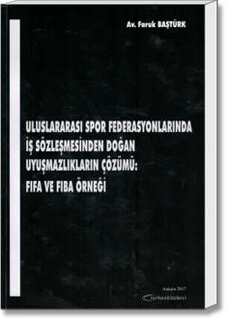 Uluslararası Spor Federasyonlarında İş Sözleşmesinden Doğan Uyuşmazlıkların Çözümü: FIFA ve FIBA Örneği