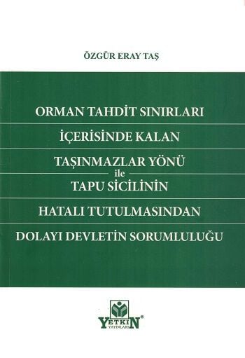 Orman Tahdit Sınırları İçerisinde Kalan Taşınmazlar Yönü ile Tapu Sicilinin Hatalı Tutulmasından Dolayı Devletin Sorumluluğu
