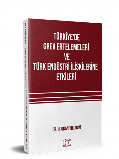 Türkiye'de Grev Ertelemeleri ve Türk Endüstri İlişkilerine Etkileri