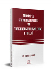 Türkiye'de Grev Ertelemeleri ve Türk Endüstri İlişkilerine Etkileri