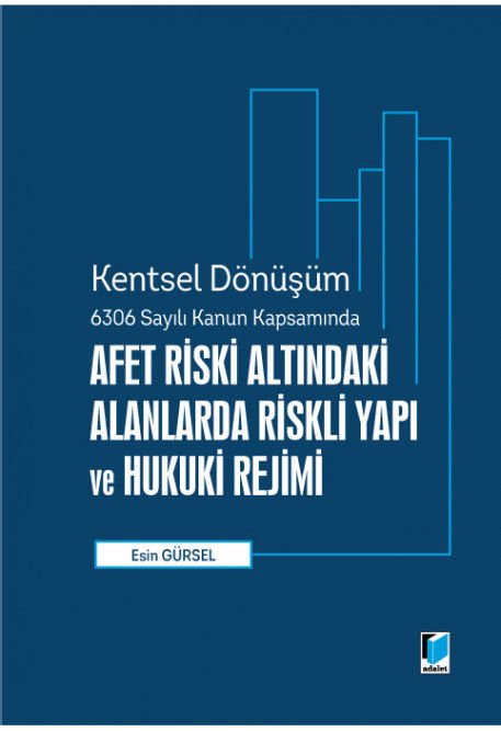 Kentsel Dönüşüm 6306 Sayılı Kanun Kapsamında Afet Riski Altındaki Alanlara Riskli Yapı ve Hukuki Rejimi