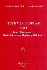Türk Özel Hukuku Cilt I (Temel Kavramlar ve Medeni Kanunun Başlangıç Hükümleri)