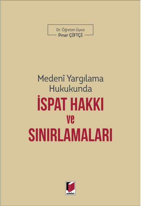 Medeni Yargılama Hukukunda İspat Hakkı ve Sınırlamaları