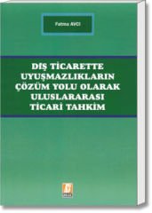 Dış Ticarette Uyuşmazlıkların Çözüm Yolu Olarak Uluslararası Ticari Tahkim