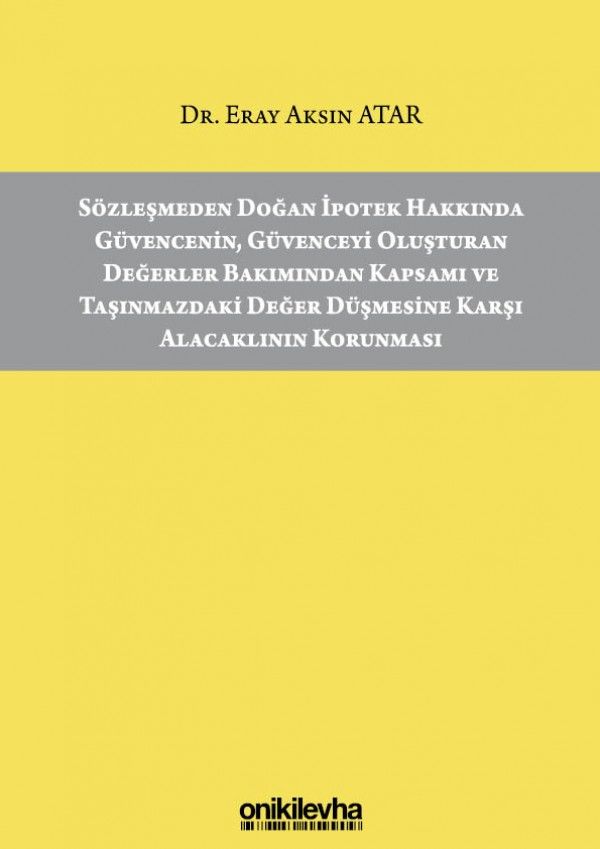 Sözleşmeden Doğan İpotek Hakkında Güvencenin, Güvenceyi Oluşturan Değerler Bakımından Kapsamı ve Taşınmazdaki Değer Düşmesine Karşı Alacaklının Korunması