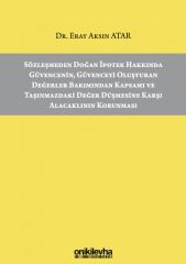 Sözleşmeden Doğan İpotek Hakkında Güvencenin, Güvenceyi Oluşturan Değerler Bakımından Kapsamı ve Taşınmazdaki Değer Düşmesine Karşı Alacaklının Korunması