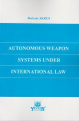Autonomous Weapon Systems Under Internatİonal Law