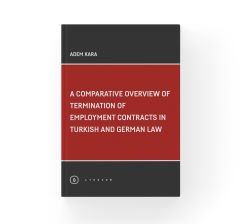A Comparative Overview Of Termination Of Employment Contracts In Turkish and German Law