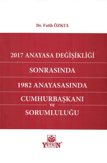2017 Anayasa Değişikliği Sonrasında 1982 Anayasasında Cumhurbaşkanı ve Sorumluluğu