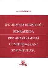 2017 Anayasa Değişikliği Sonrasında 1982 Anayasasında Cumhurbaşkanı ve Sorumluluğu