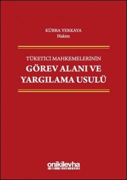 Tüketici Mahkemelerinin Görev Alanı ve Yargılama Usulü