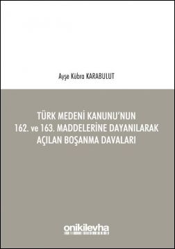 Türk Medeni Kanunu’nun 162. ve 163. Maddelerine Dayanılarak Açılan Boşanma Davaları