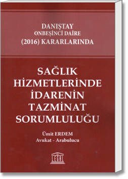 Sağlık Hizmetlerinde İdarenin Tazminat Sorumluluğu (Danıştay Onbeşinci Daire(2016) Kararlarında)
