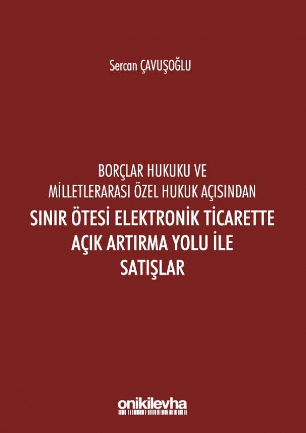 Borçlar Hukuku Ve Milletlerarası Özel Hukuk Açısından Sınır Ötesi Elektronik Ticarette Açık Artırma Yolu İle Satışlar