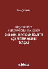 Borçlar Hukuku Ve Milletlerarası Özel Hukuk Açısından Sınır Ötesi Elektronik Ticarette Açık Artırma Yolu İle Satışlar