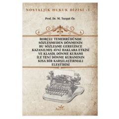 Borçlu Temerrüdünde Sözleşmeden Dönmenin Bu Sözleşme Gereğince Kazanılmış Ayni Haklara Etkisi ve Klasik Dönme Kuramı ile Yeni Dönme Kuramının Kısa Bir Karşılaştırmalı Eleştirisi