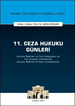 11. Ceza Hukuku Günleri - Koruma Tedbirleri ve Türk Anayasaları ile Yeni Anayasa Önerilerinde Koruma Tedbirlerine İlişkin Düzenlemeler