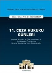 11. Ceza Hukuku Günleri - Koruma Tedbirleri ve Türk Anayasaları ile Yeni Anayasa Önerilerinde Koruma Tedbirlerine İlişkin Düzenlemeler