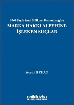 6769 Sayılı Sınai Mülkiyet Kanununa göre Marka Hakkı Aleyhine İşlenen Suçlar