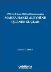 6769 Sayılı Sınai Mülkiyet Kanununa göre Marka Hakkı Aleyhine İşlenen Suçlar
