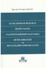 Uluslararası Hukukta Deniz Yatağı Faaliyetlerinden Kaynaklı Deniz Kirliliği ve Devletlerin Sorumluluğu