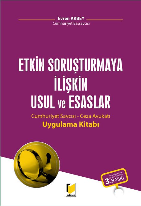 Etkin Soruşturmaya İlişkin Usul ve Esaslar(Cumhuriyet Savcısı-Ceza Avukatı Uygulama Kitabı)