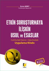 Etkin Soruşturmaya İlişkin Usul ve Esaslar(Cumhuriyet Savcısı-Ceza Avukatı Uygulama Kitabı)