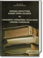 Osmanlı Devleti'nde Kanun Yapma Geleneği ve Cumhuriyet Döneminde Uygulanan Osmanlı Kanunları